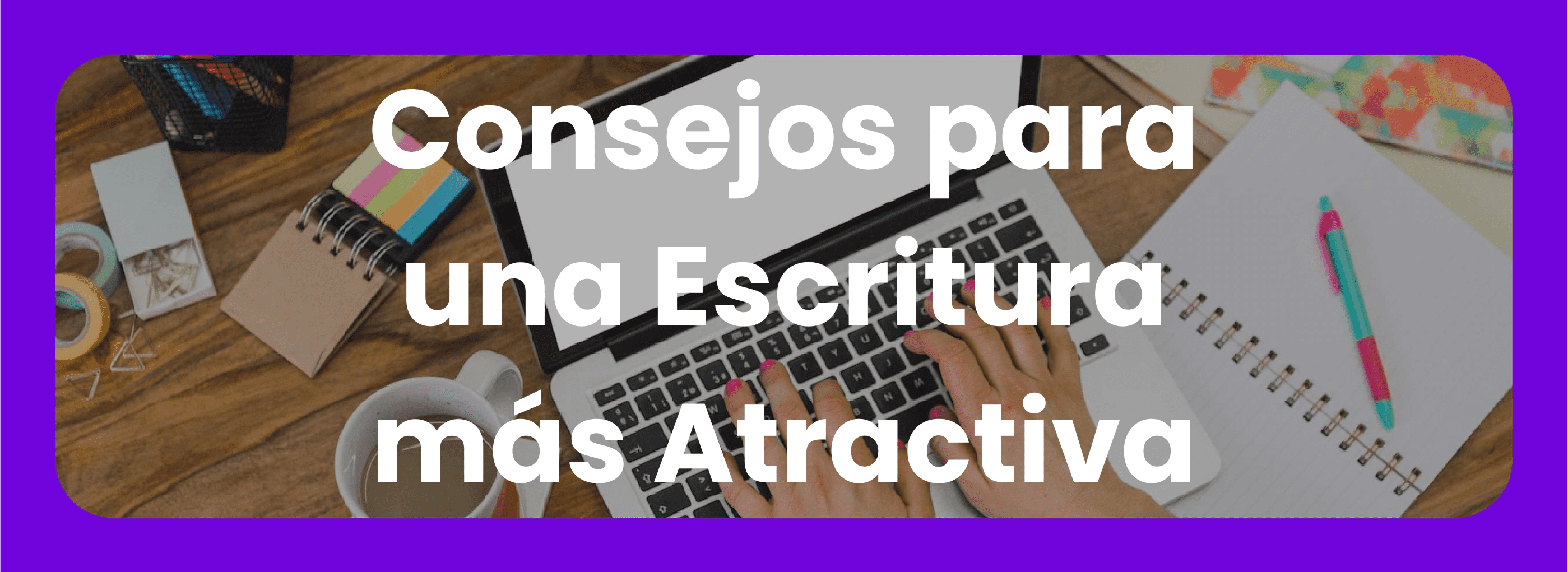 Consejos Para Una Escritura Más Atractiva - Funnelz Blog