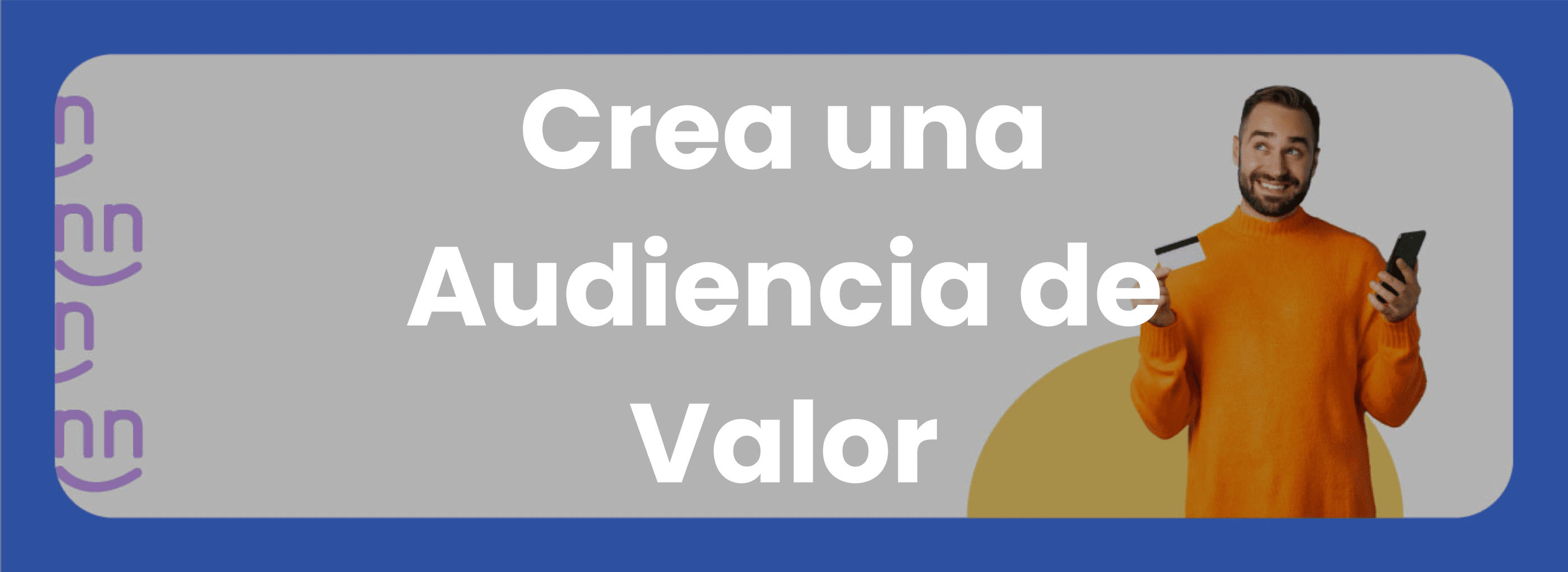 Crea una audiencia de valor