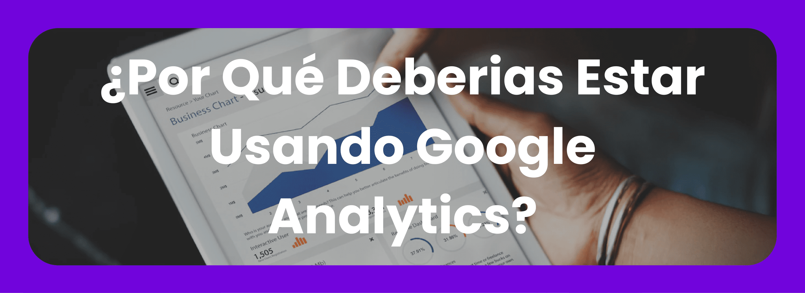 Por qué deberias estar usando Google Analytics